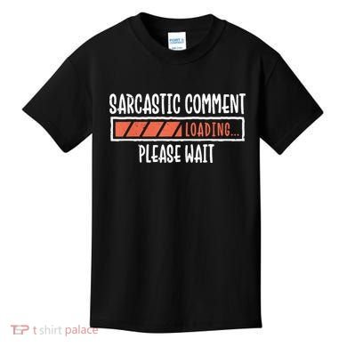 Sarcasm Sarcastic Comment Loading Tee, Novelty Humor Witty Kids T-Shirt
