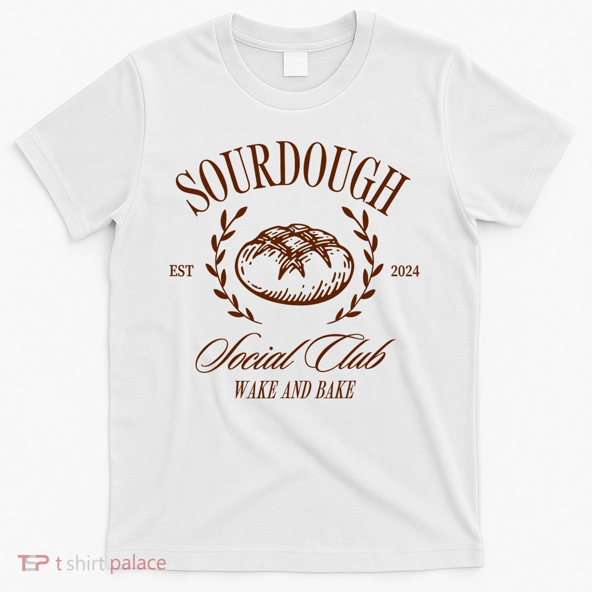 Sourdough Social Club Bread Wake & Bake In My Sourdough Era T-Shirt