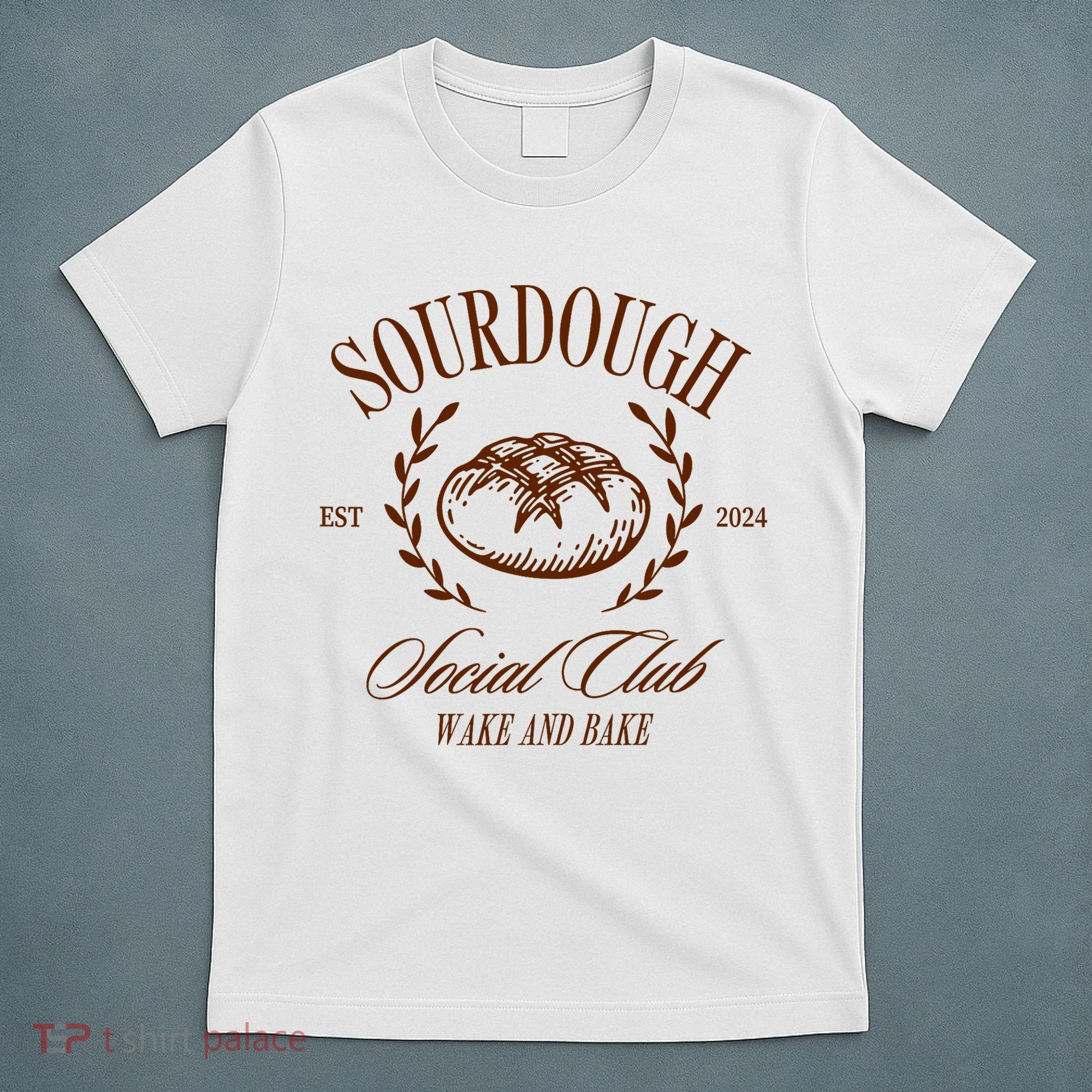 Sourdough Social Club Bread Wake & Bake In My Sourdough Era T-Shirt