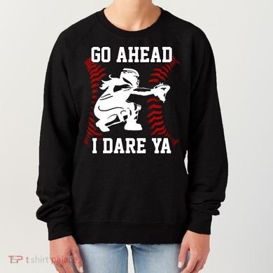 S Softball Catcher Funny N I Dare Ya Gift Women's Sweatshirt