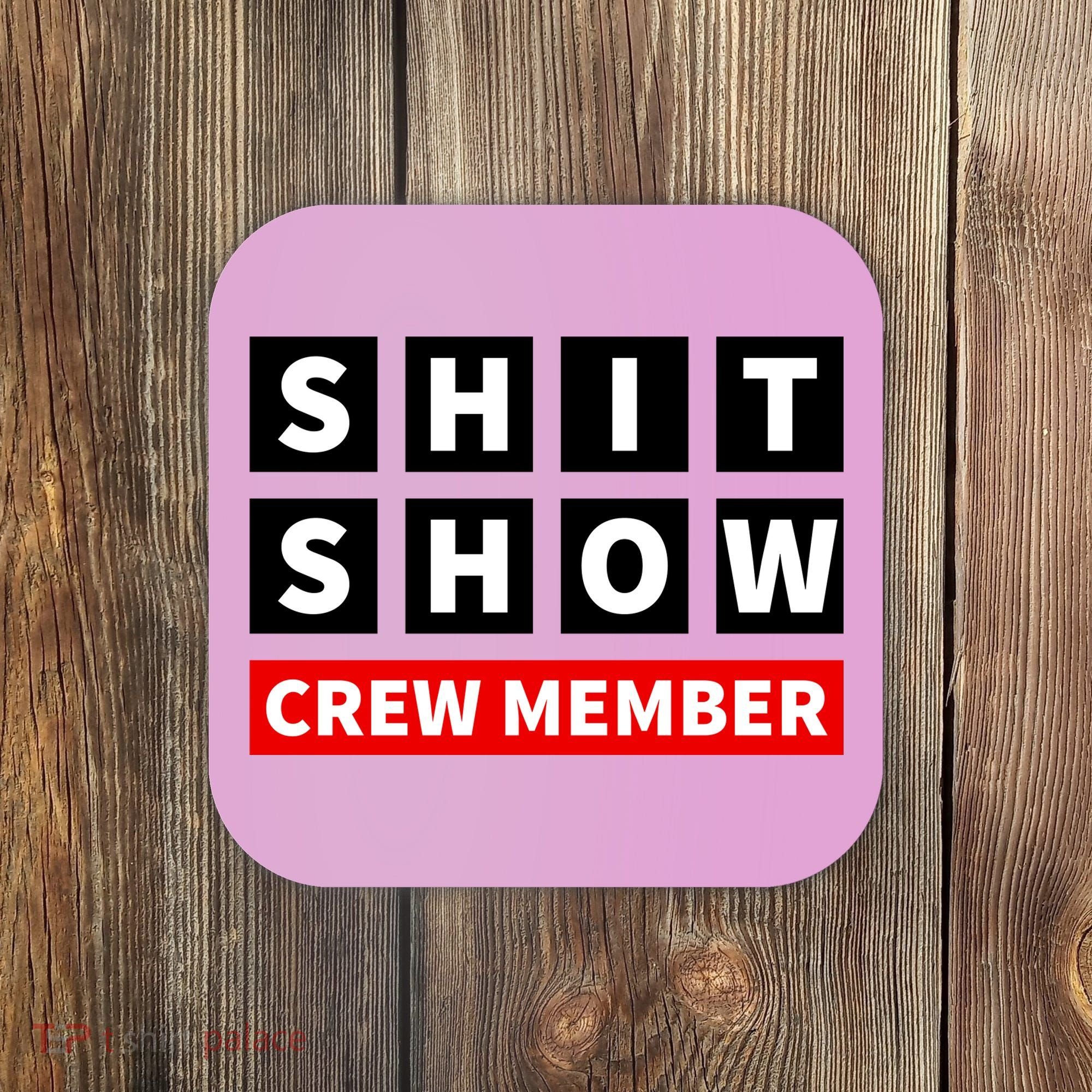 Shit Show Crew Member Funny Sarcastic Adult Saying Novelty Coaster