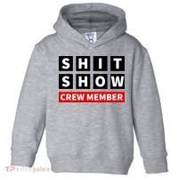 Shit Show Crew Member Funny Sarcastic Adult Saying Novelty Toddler Hoodie thumb 0