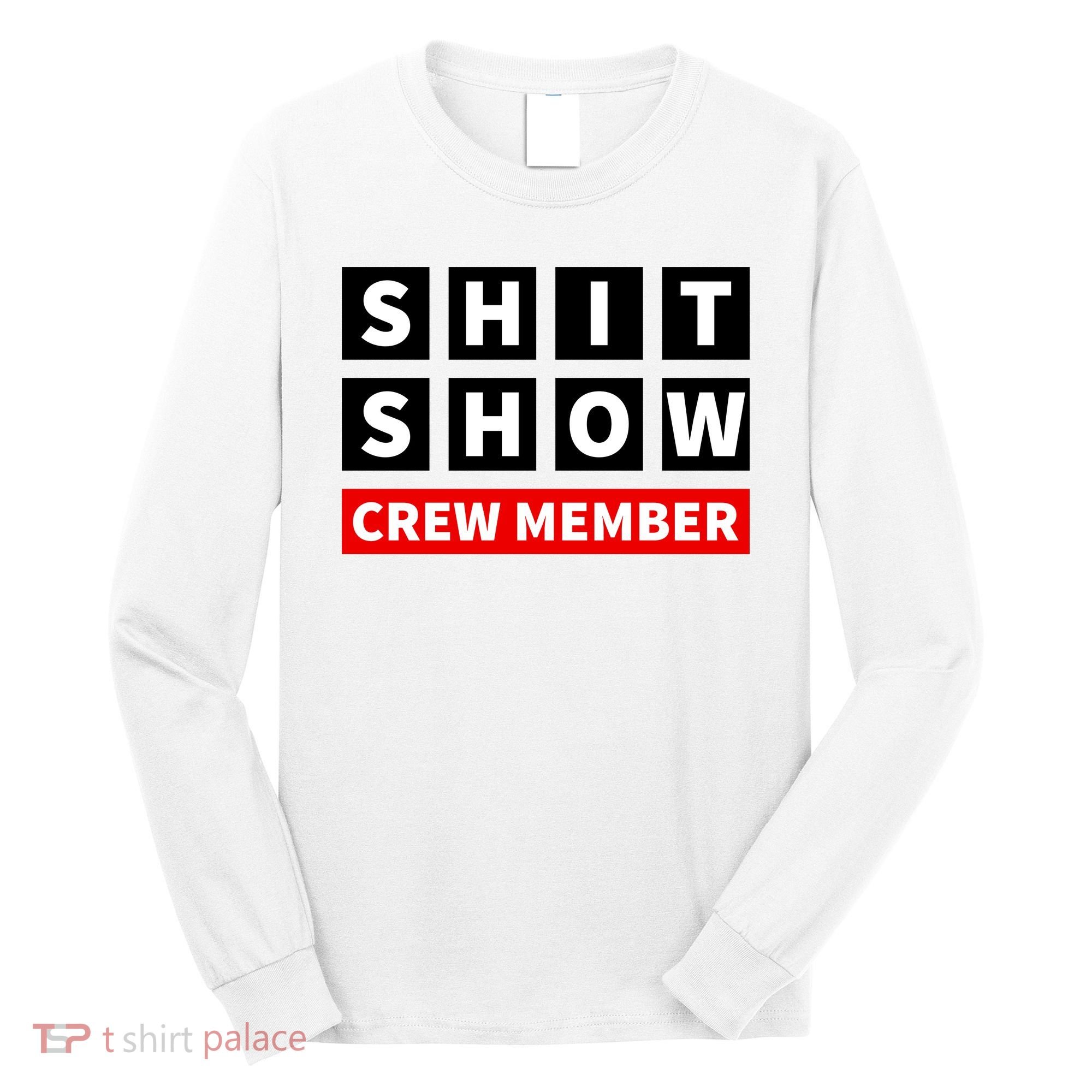 Shit Show Crew Member Funny Sarcastic Adult Saying Novelty Long Sleeve Shirt