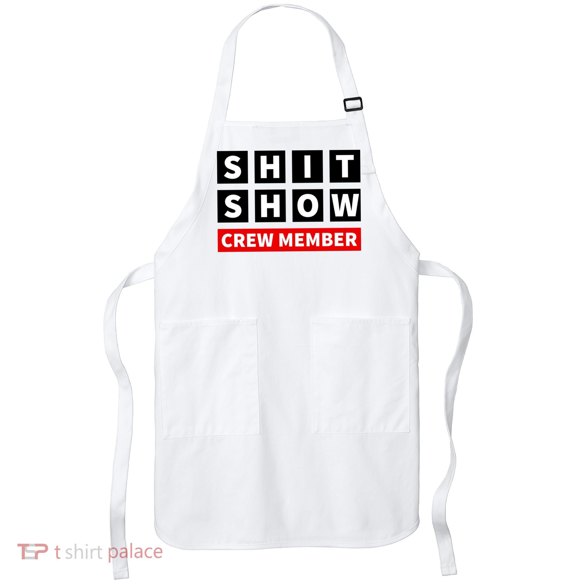 Shit Show Crew Member Funny Sarcastic Adult Saying Novelty Apron