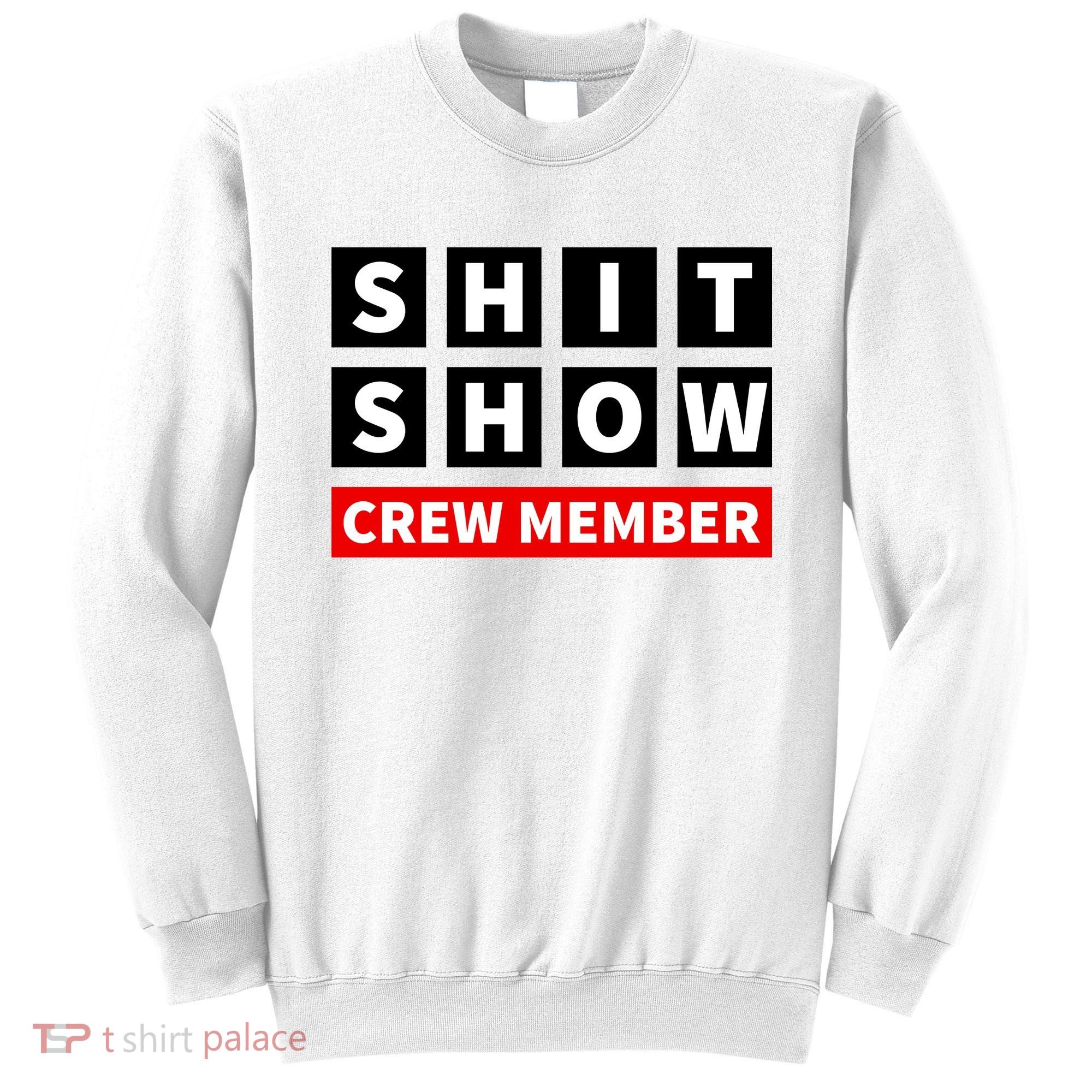 Shit Show Crew Member Funny Sarcastic Adult Saying Novelty Sweatshirt