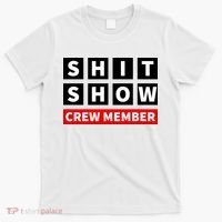 Shit Show Crew Member Funny Sarcastic Adult Saying Novelty T-Shirt thumb 0
