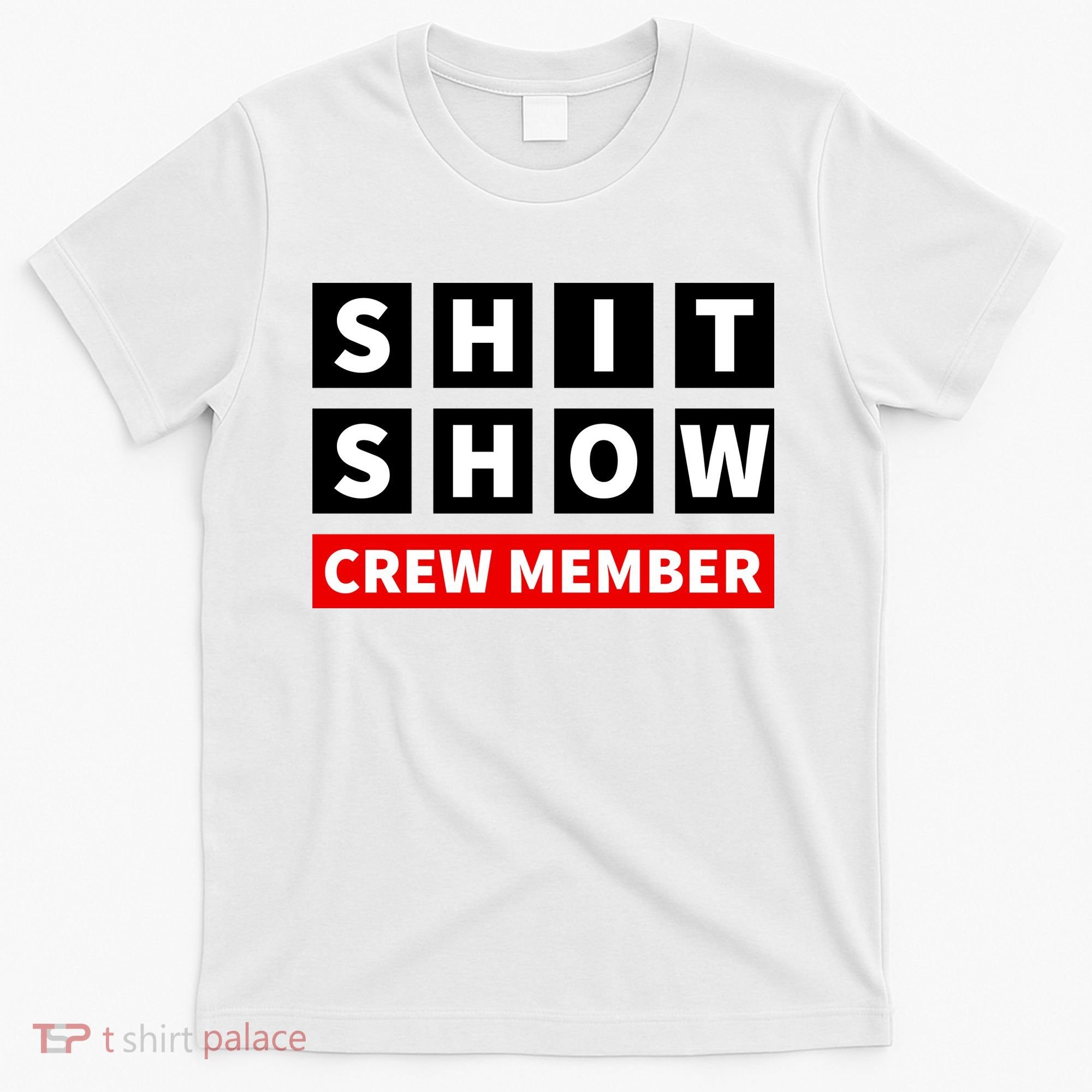 Shit Show Crew Member Funny Sarcastic Adult Saying Novelty T-Shirt