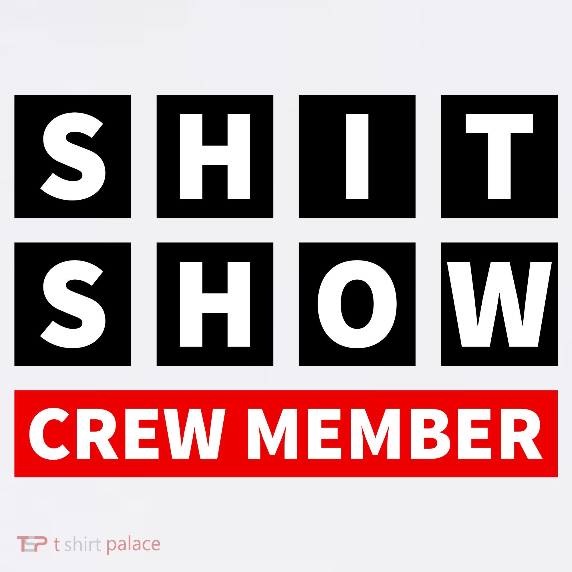 Shit Show Crew Member Funny Sarcastic Adult Saying Novelty T-Shirt