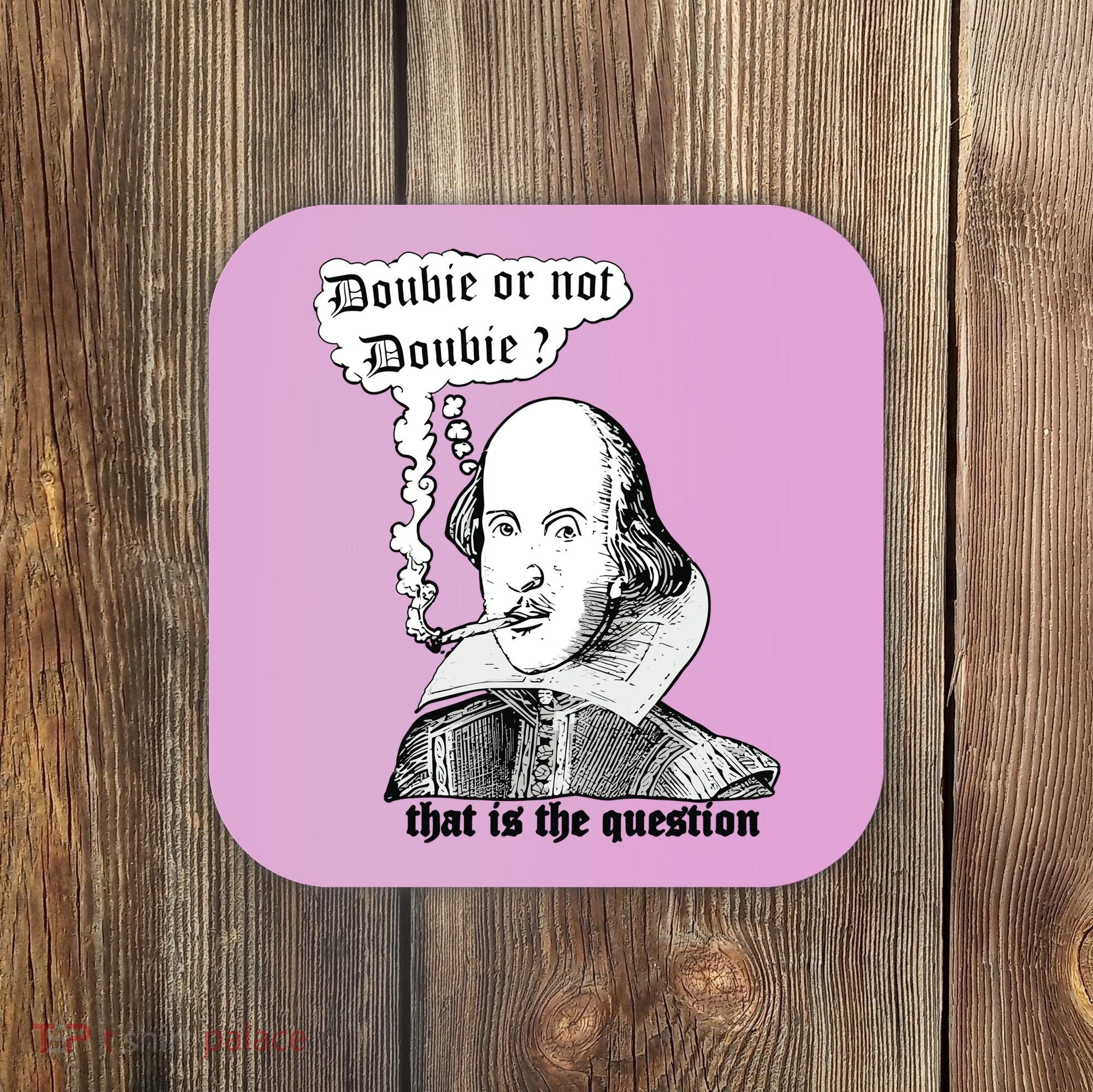 Shakespeare Smoking Doobie Or Not Doobie That Is The Question Coaster