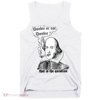 Shakespeare Smoking Doobie Or Not Doobie That Is The Question Tank Top
