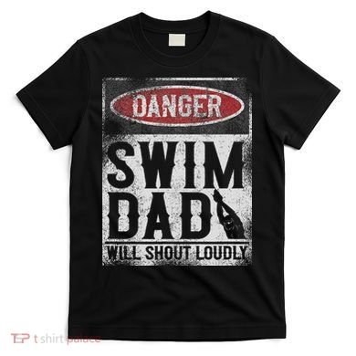 Swimming Swimmer Danger Swim Dad T-Shirt