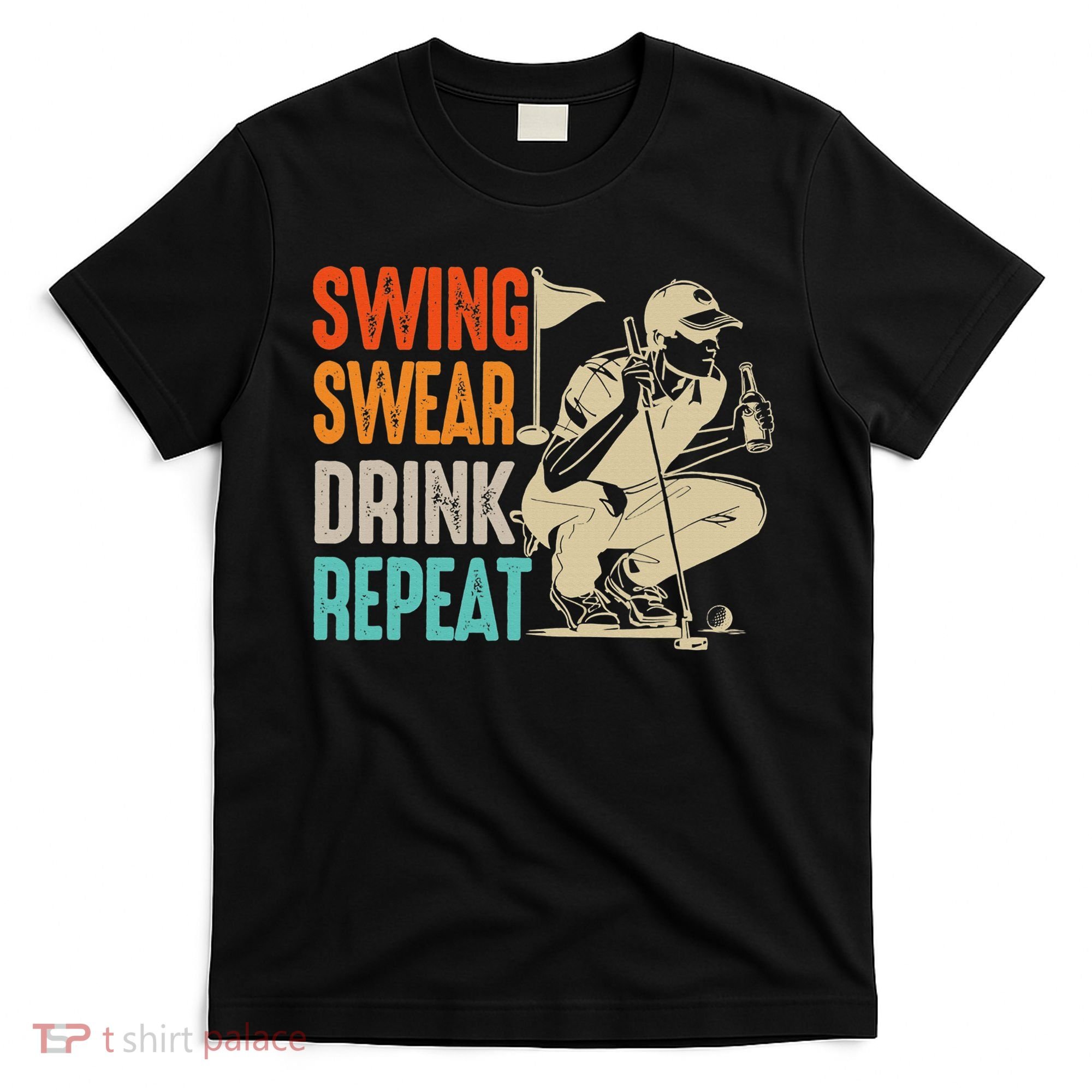 Swing Swear Drink Repeat Love Golf  Golf Enthusiast T-Shirt