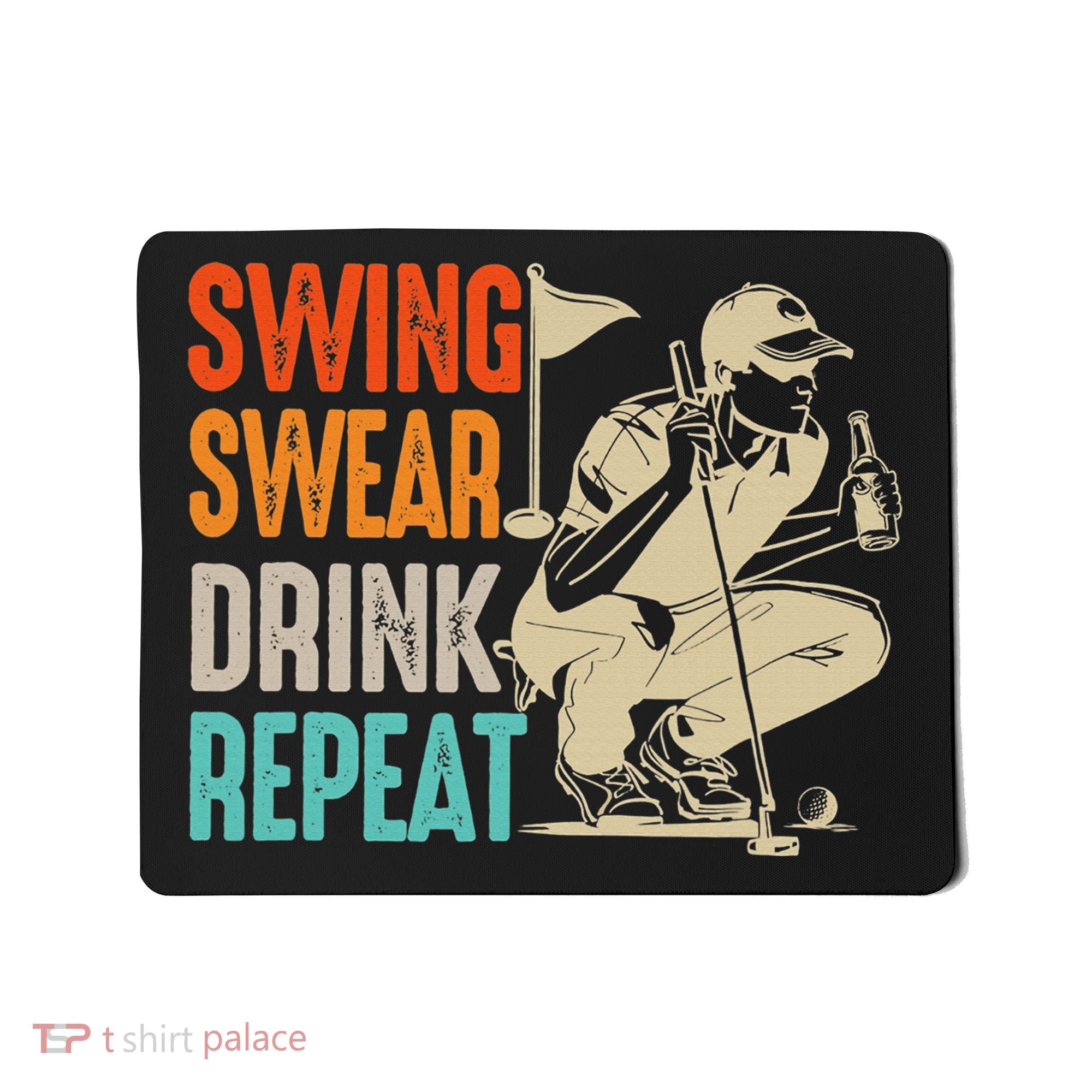 Swing Swear Drink Repeat Love Golf  Golf Enthusiast Mousepad