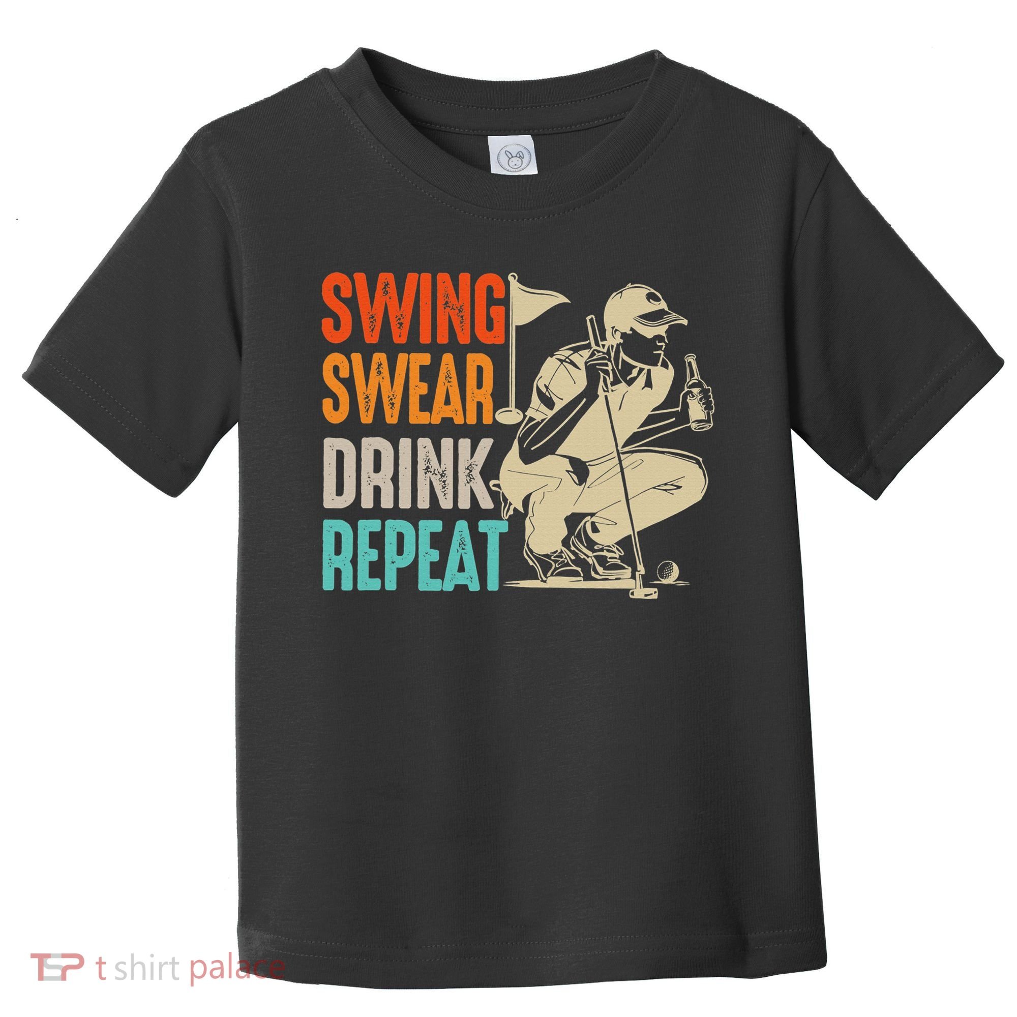 Swing Swear Drink Repeat Love Golf  Golf Enthusiast Toddler T-Shirt