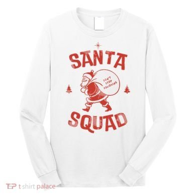 Santa Squad Dont Stop Believing Christmas Long Sleeve Shirt
