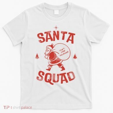 Santa Squad Dont Stop Believing Christmas T-Shirt