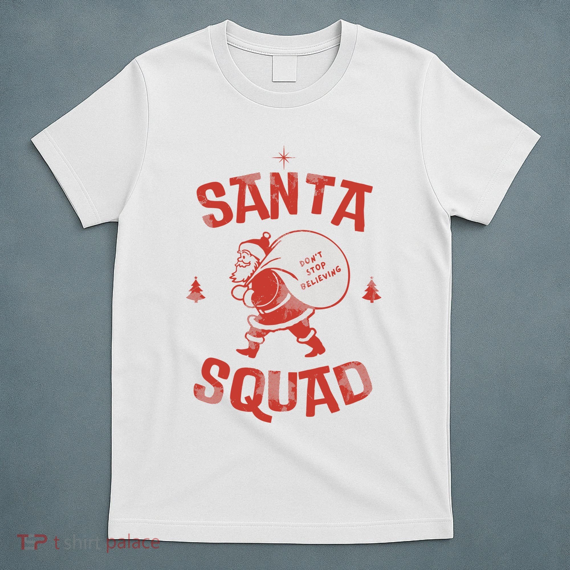 Santa Squad Dont Stop Believing Christmas T-Shirt