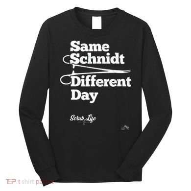 Same Schnidt Different Day Nurse & Surgical Tech Long Sleeve Shirt