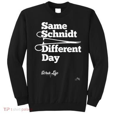 Same Schnidt Different Day Nurse & Surgical Tech Sweatshirt