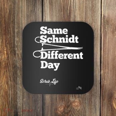Same Schnidt Different Day Nurse & Surgical Tech Coaster