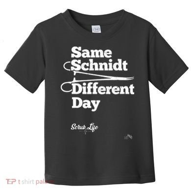 Same Schnidt Different Day Nurse & Surgical Tech Toddler T-Shirt