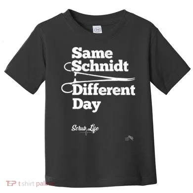 Same Schnidt Different Day Nurse & Surgical Tech Toddler T-Shirt