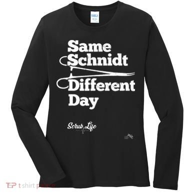 Same Schnidt Different Day Nurse & Surgical Tech Women's Long Sleeve Shirt