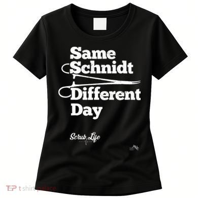 Same Schnidt Different Day Nurse & Surgical Tech Women's T-Shirt