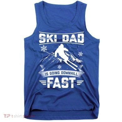 Skiing Ski Dad Is Going Downhill Fast Skiers Gift Tank Top