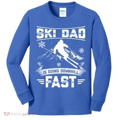 Skiing Ski Dad Is Going Downhill Fast Skiers Gift Kids Long Sleeve Shirt