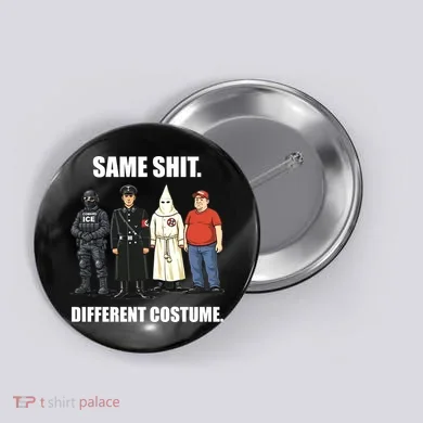 Same Shit Different Costume Anti ICE Button