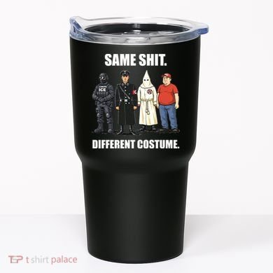 Same Shit Different Costume Anti ICE Tumbler