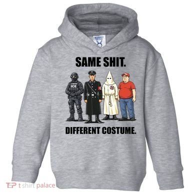 Same Shit Different Costume Anti ICE Toddler Hoodie