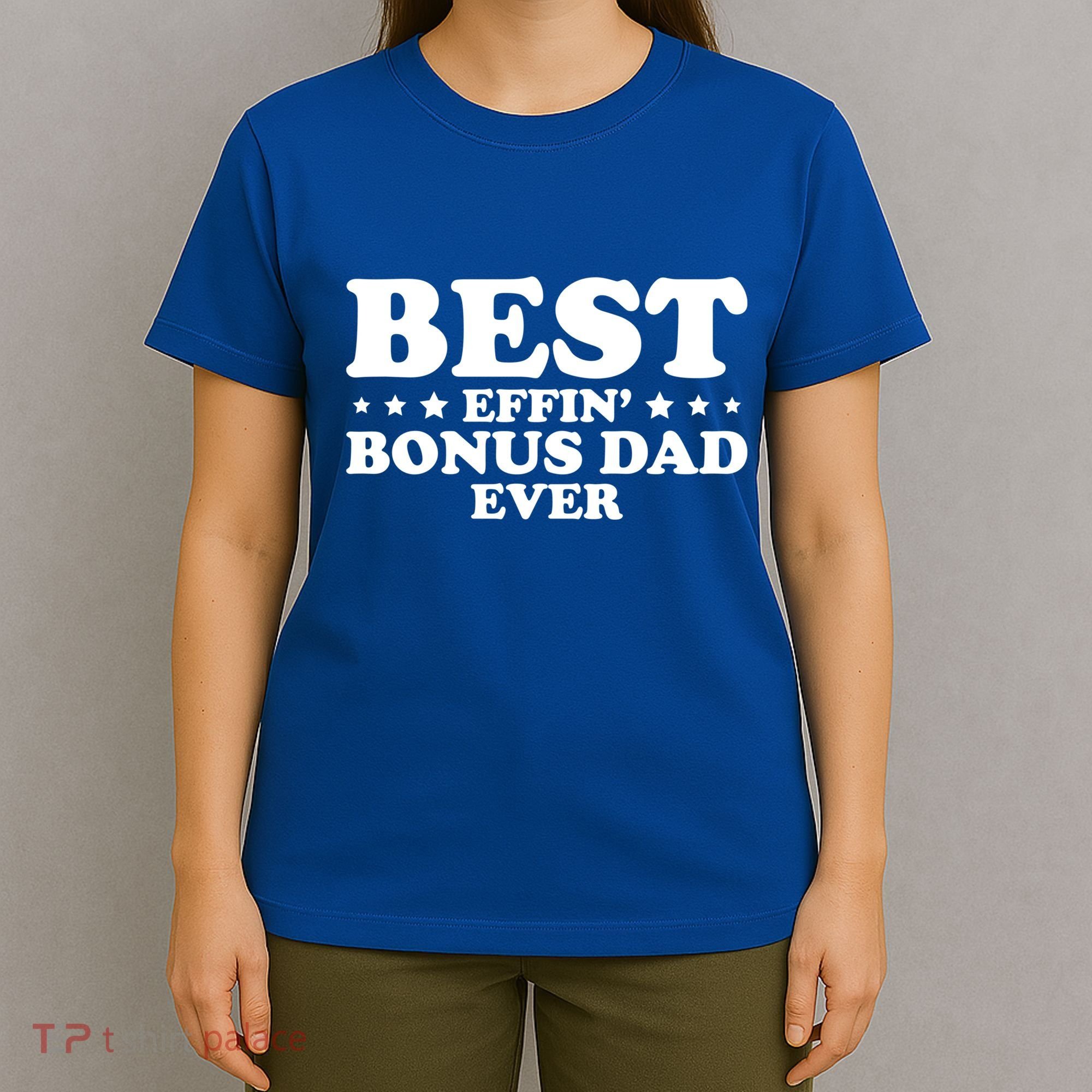 Stepdad Step Dad Best Effin Bonus Dad Ever Fathers Day Cute Gift T-Shirt