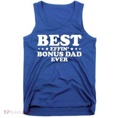 Stepdad Step Dad Best Effin Bonus Dad Ever Fathers Day Cute Gift Tank Top
