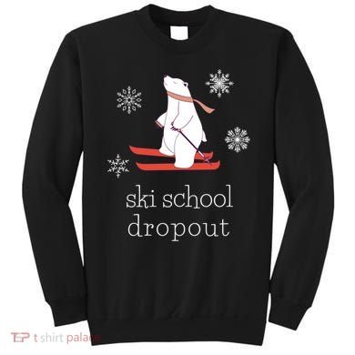 Ski School Dropout Skiing Polar Bear Funny Skier Sweatshirt