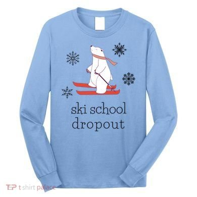 Ski School Dropout Skiing Polar Bear Funny Skier Long Sleeve Shirt
