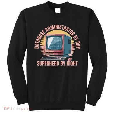Sql Security Data Dbms Database Administrator Sweatshirt