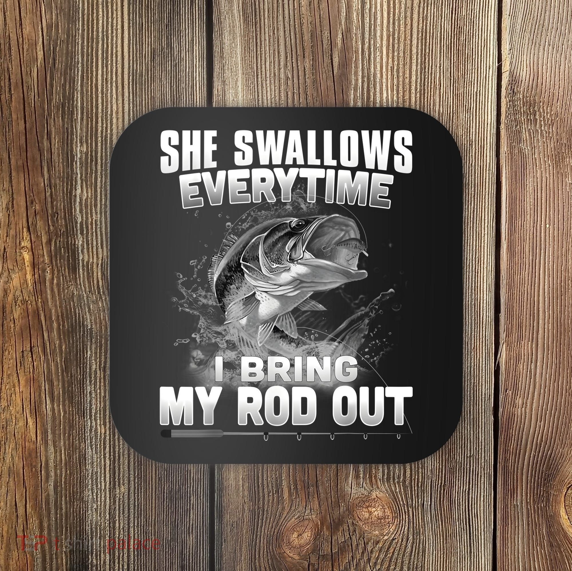 She Swallows Everytime I Bring My Rod Out Funny Fishing Coaster