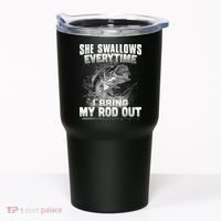She Swallows Everytime I Bring My Rod Out Funny Fishing Tumbler thumb 0