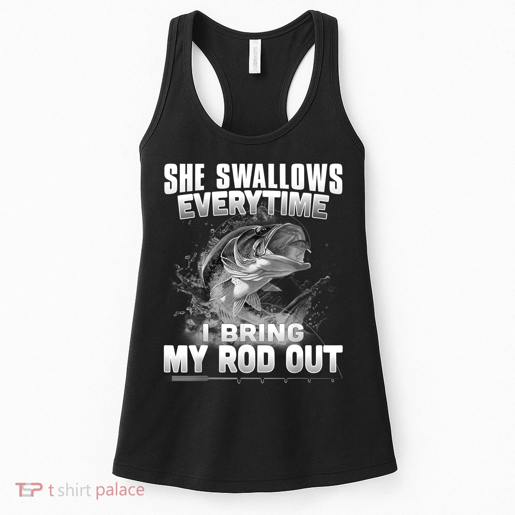 She Swallows Everytime I Bring My Rod Out Funny Fishing Women's Tank Top