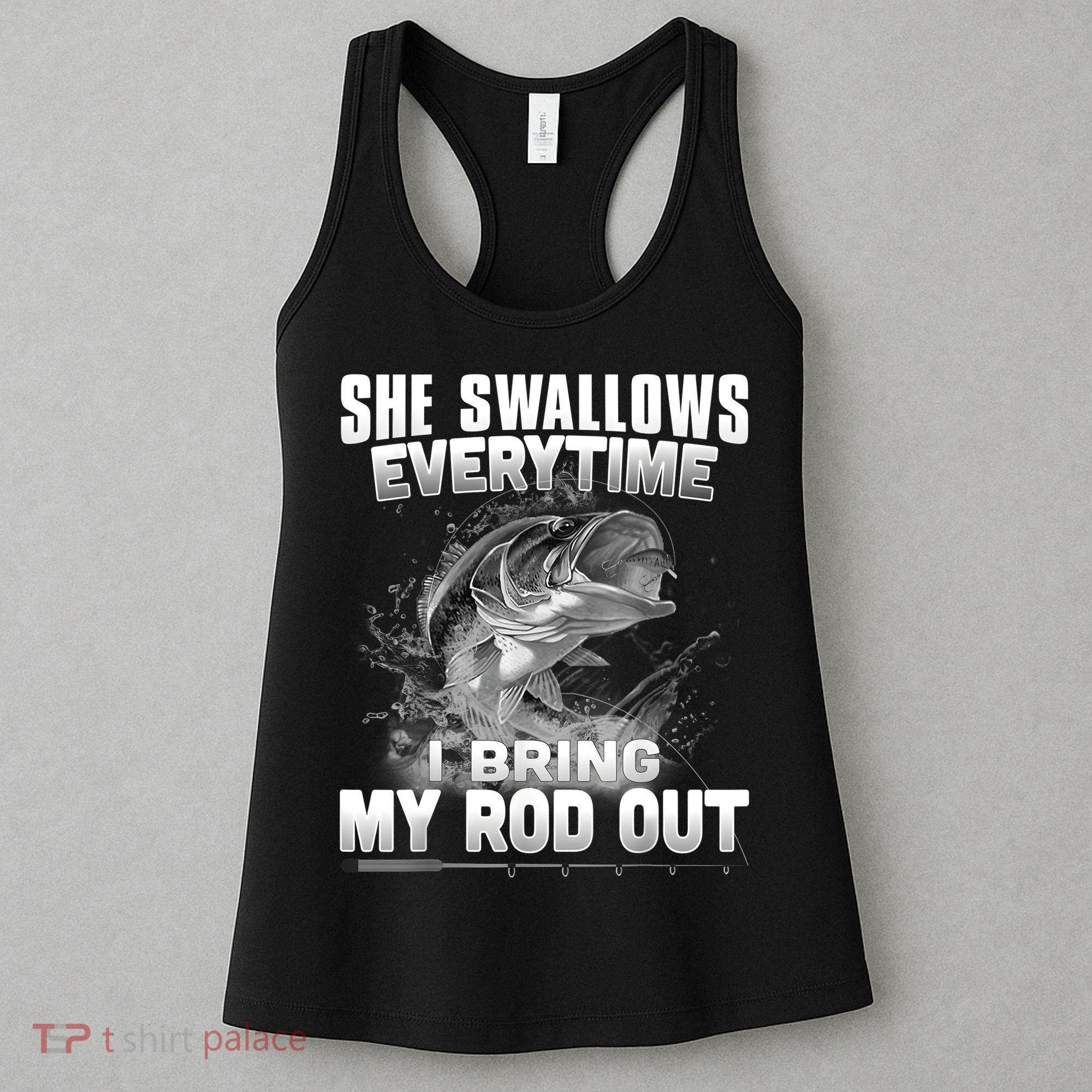 She Swallows Everytime I Bring My Rod Out Funny Fishing Women's Tank Top