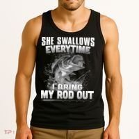 She Swallows Everytime I Bring My Rod Out Funny Fishing Tank Top thumb 3