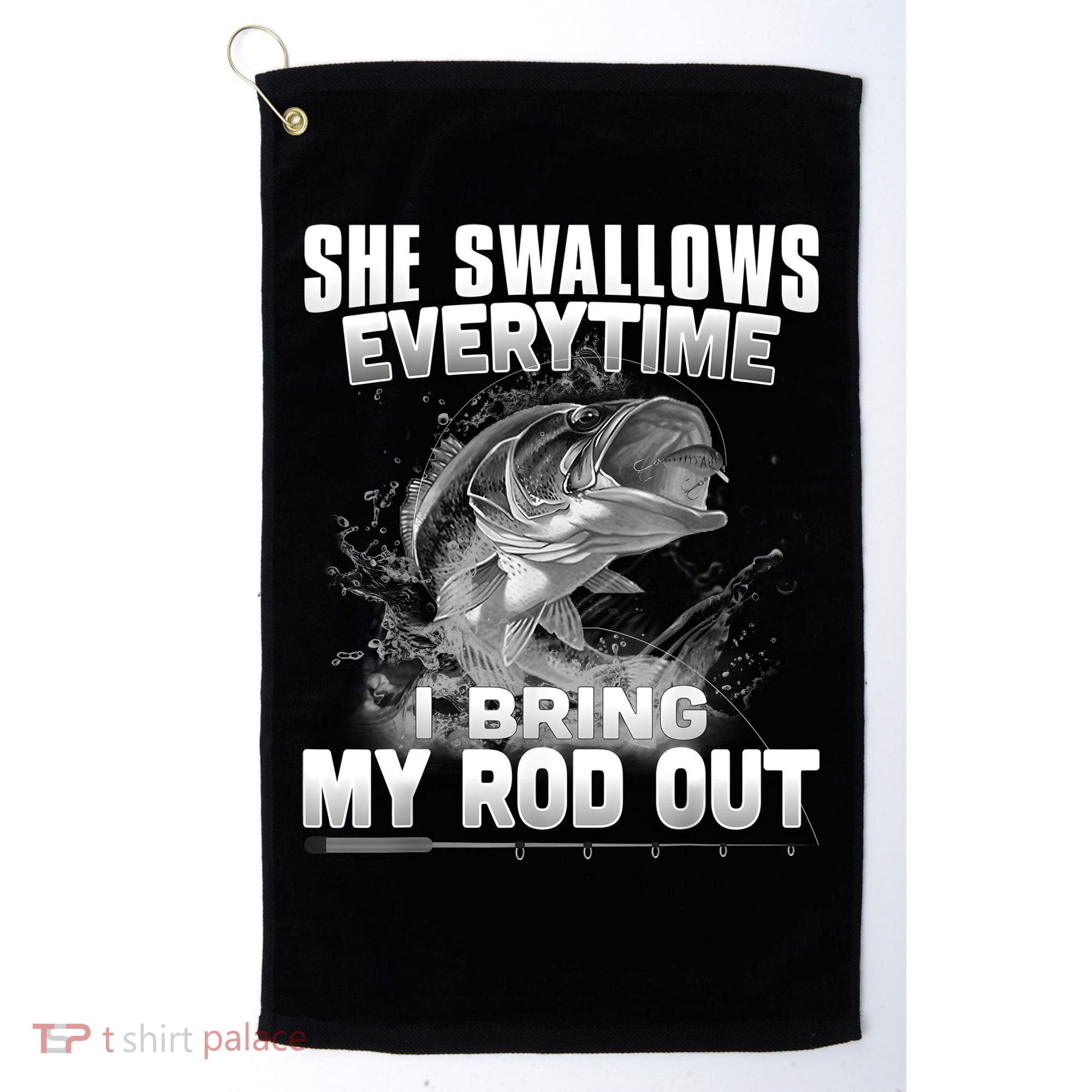 She Swallows Everytime I Bring My Rod Out Funny Fishing Golf Towel