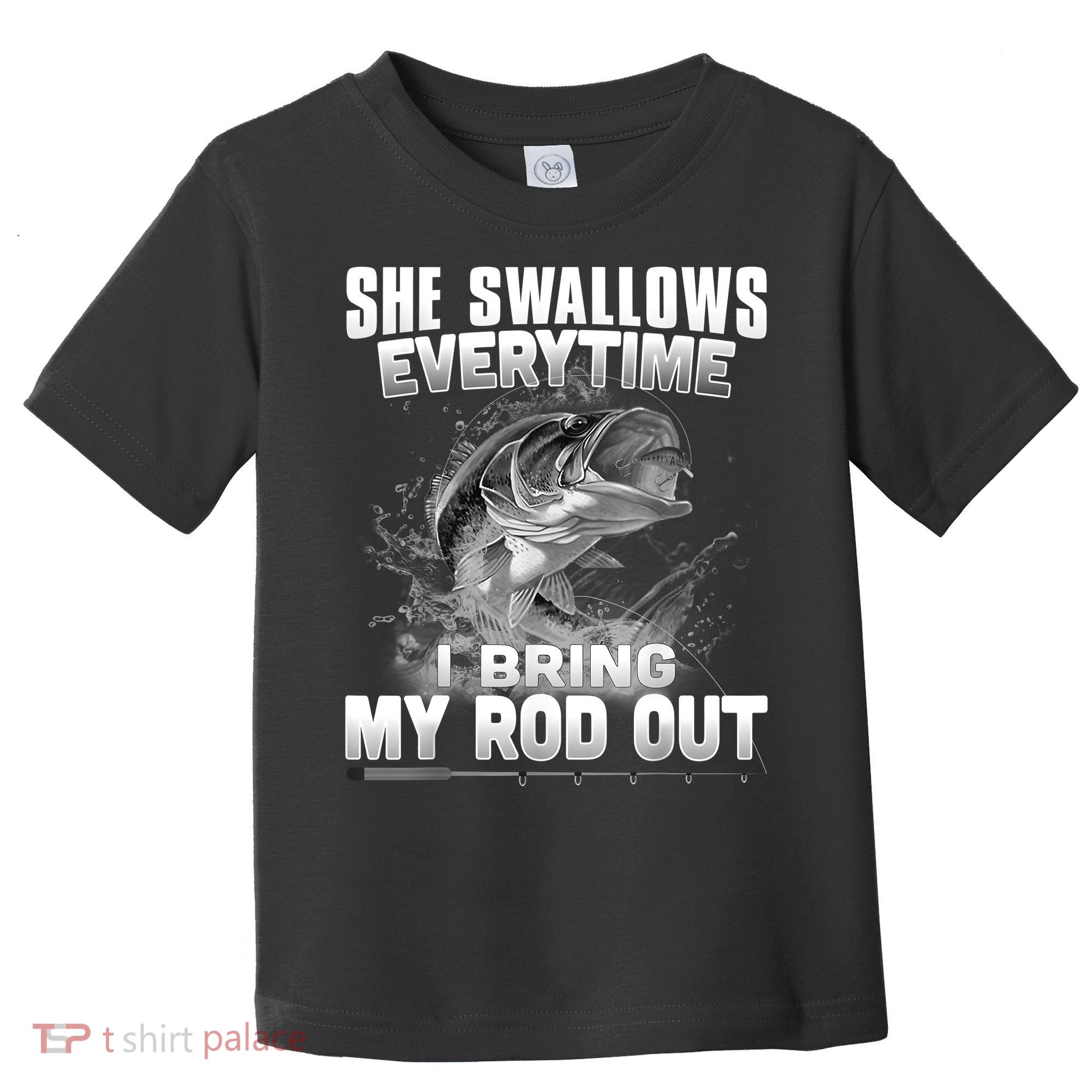 She Swallows Everytime I Bring My Rod Out Funny Fishing Toddler T-Shirt
