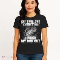 She Swallows Everytime I Bring My Rod Out Funny Fishing Women's T-Shirt thumb 4