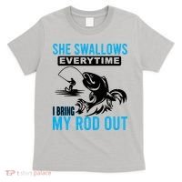 She Swallows Every Time I Bring Out My Rod Funny Fishing T-Shirt thumb 0