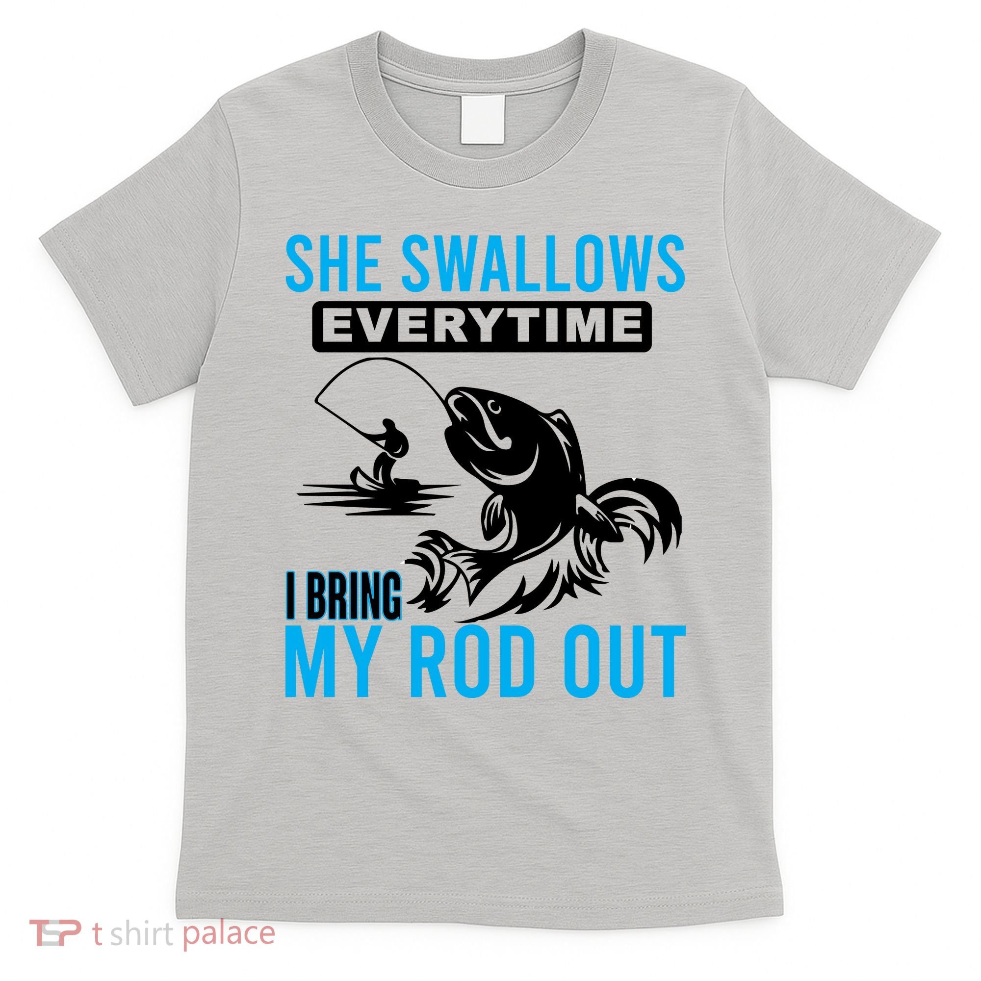 She Swallows Every Time I Bring Out My Rod Funny Fishing T-Shirt