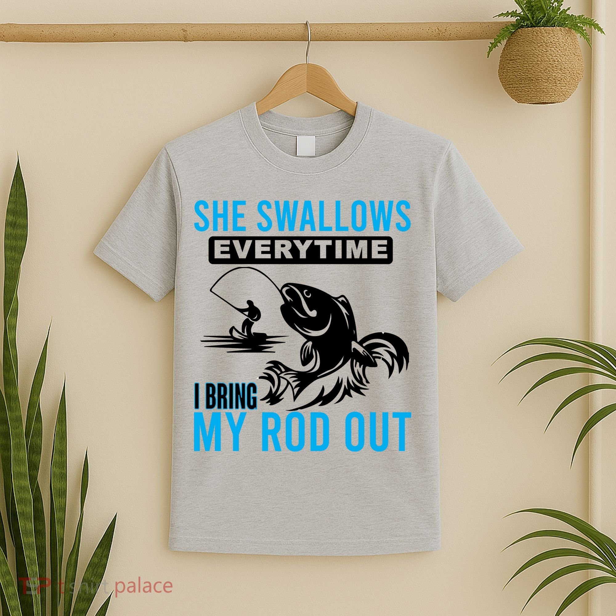 She Swallows Every Time I Bring Out My Rod Funny Fishing T-Shirt