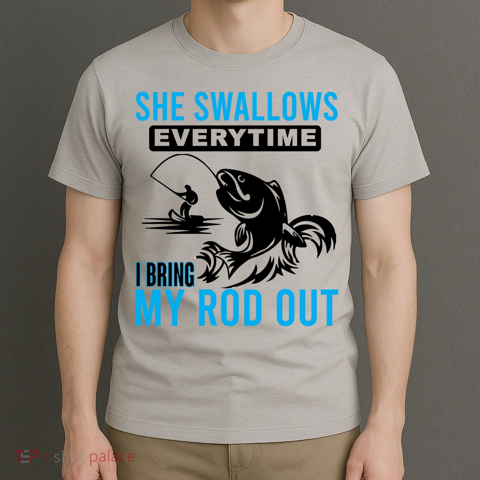 She Swallows Every Time I Bring Out My Rod Funny Fishing T-Shirt